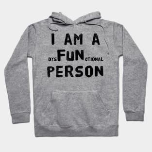 I am a dysFUNctional Person - Put the FUN in dysfunctional with this Design! Hoodie